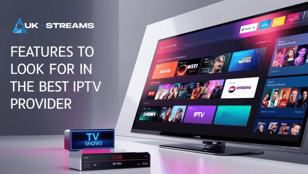 Features to Look for in the Best IPTV Provider