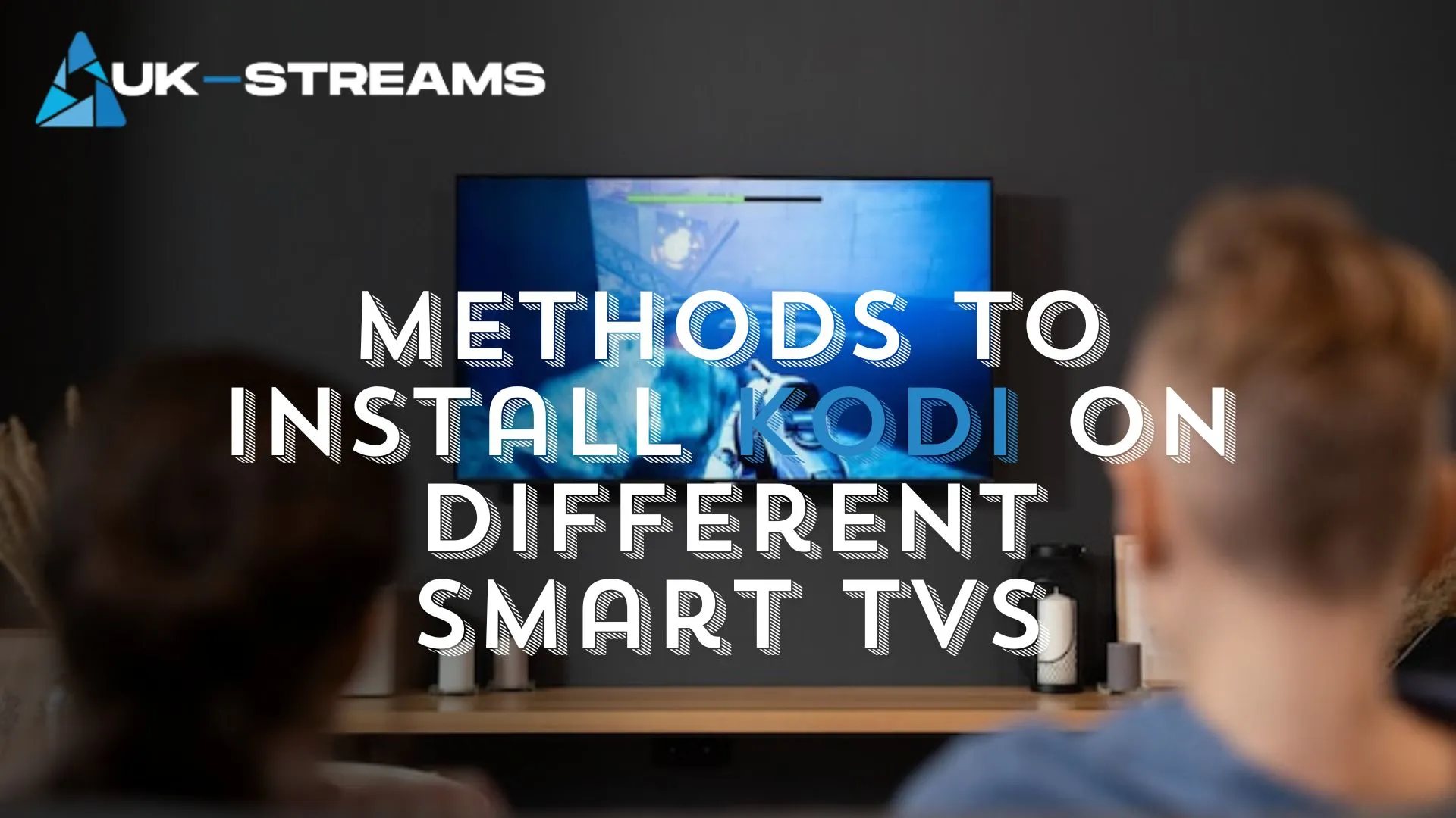 Methods to Install Kodi on Different Smart TVs